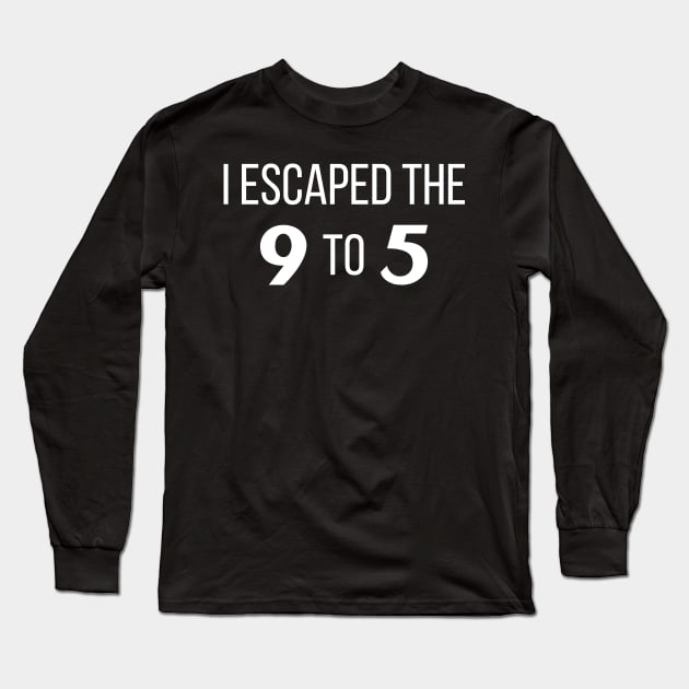 I escaped the 9 to 5 Long Sleeve T-Shirt by Stock & Style